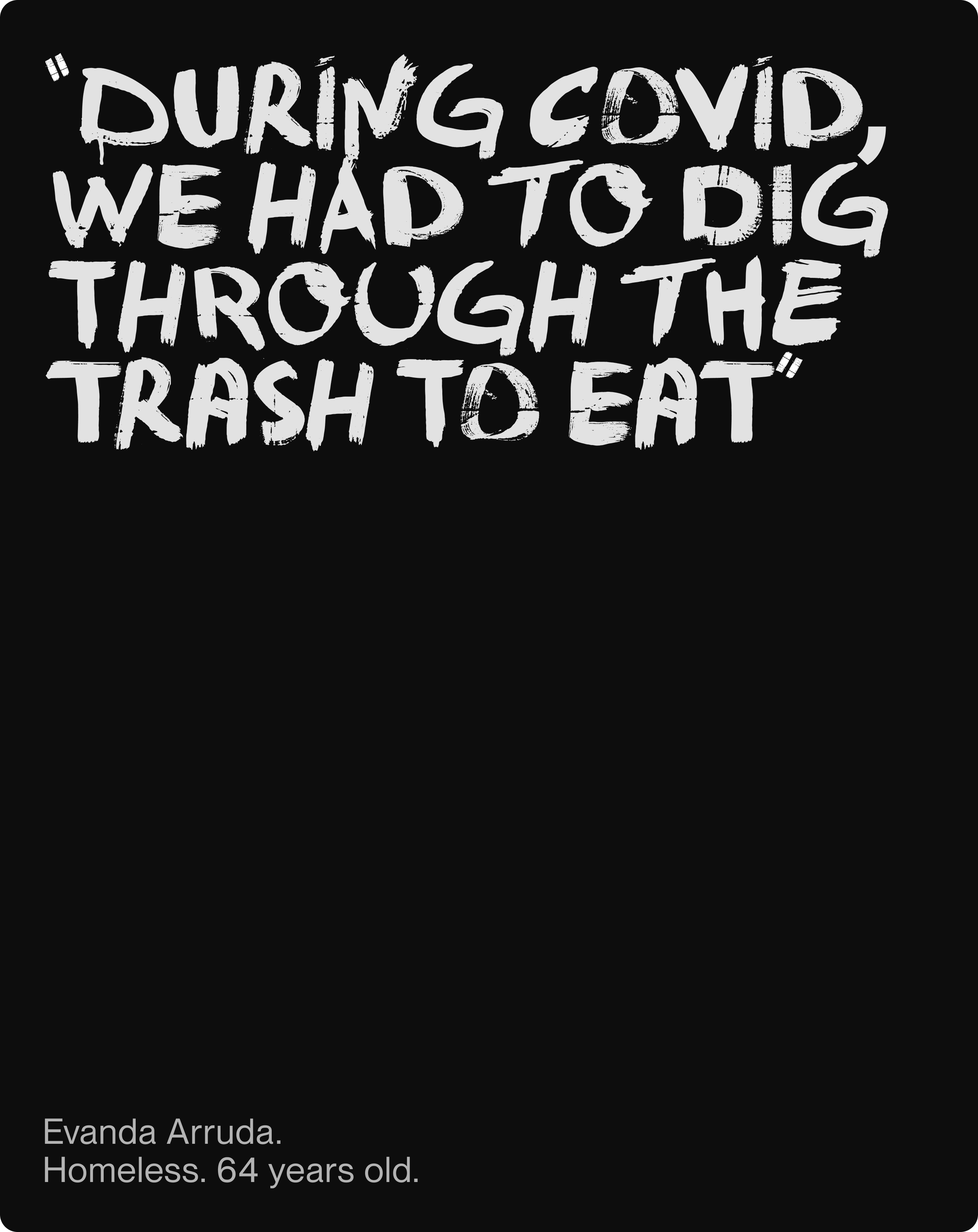“During COVID, we had to dig through the trash to eat” — Evanda Arruda. Homeless. 64 years old.